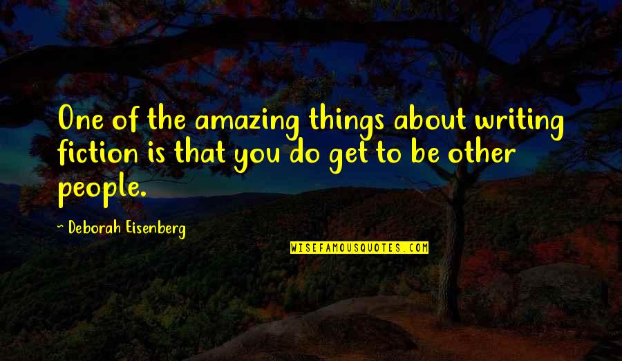 Moomins Best Quotes By Deborah Eisenberg: One of the amazing things about writing fiction Moomins Best Quotes By Deborah Eisenberg: One of the amazing things about writing fiction