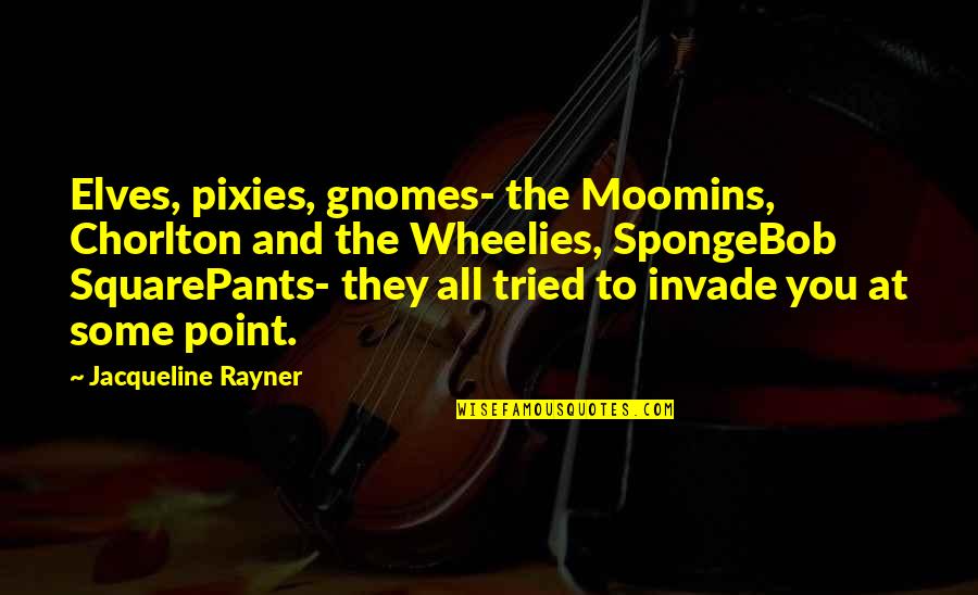 Moomins Best Quotes By Jacqueline Rayner: Elves, pixies, gnomes- the Moomins, Chorlton and the