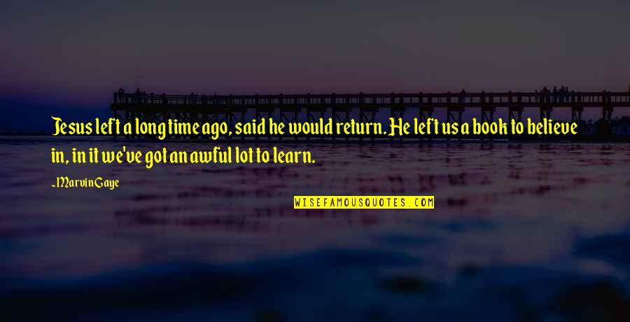 Moomintroll Snufkin Quotes By Marvin Gaye: Jesus left a long time ago, said he Moomintroll Snufkin Quotes By Marvin Gaye: Jesus left a long time ago, said he