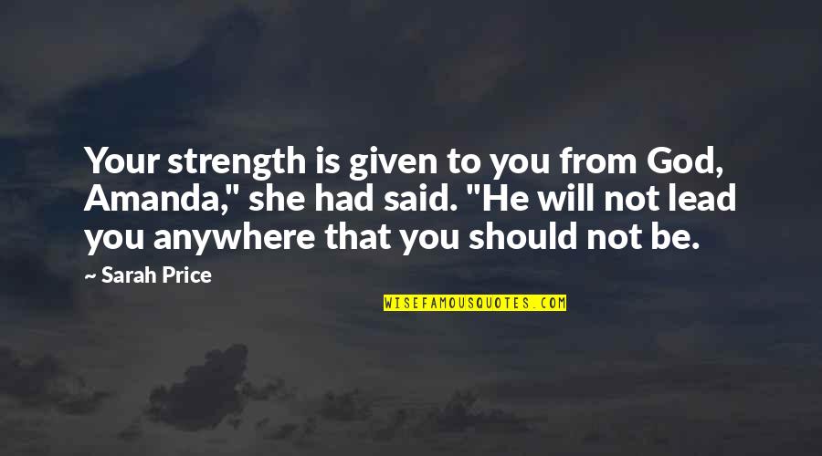 Moomjian Waite Quotes By Sarah Price: Your strength is given to you from God, Moomjian Waite Quotes By Sarah Price: Your strength is given to you from God,