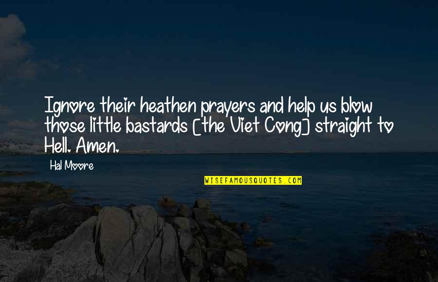 Moomoo Quotes By Hal Moore: Ignore their heathen prayers and help us blow
