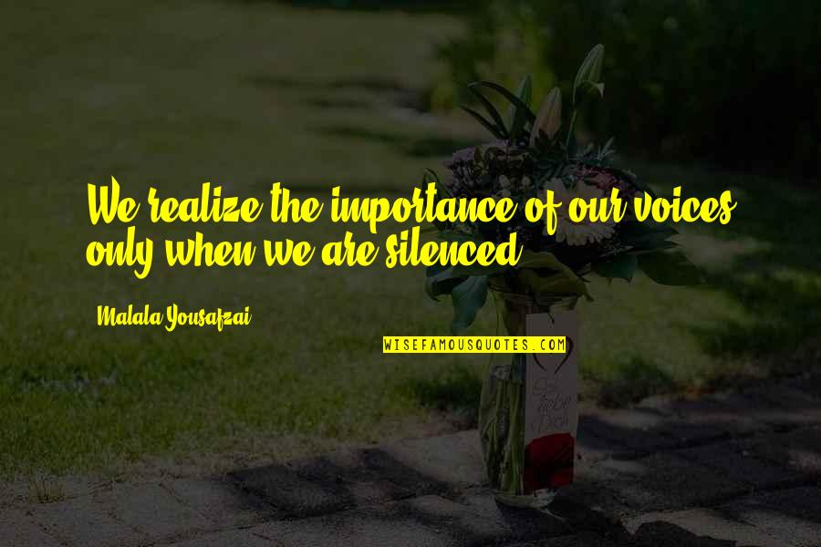 Moomoo Quotes By Malala Yousafzai: We realize the importance of our voices only