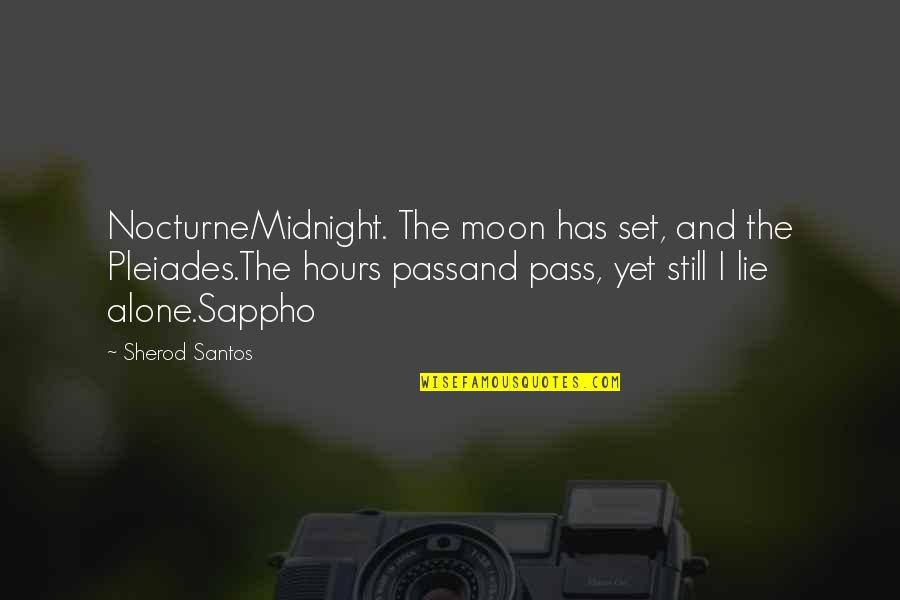 Moon Alone Quotes By Sherod Santos: NocturneMidnight. The moon has set, and the Pleiades.The