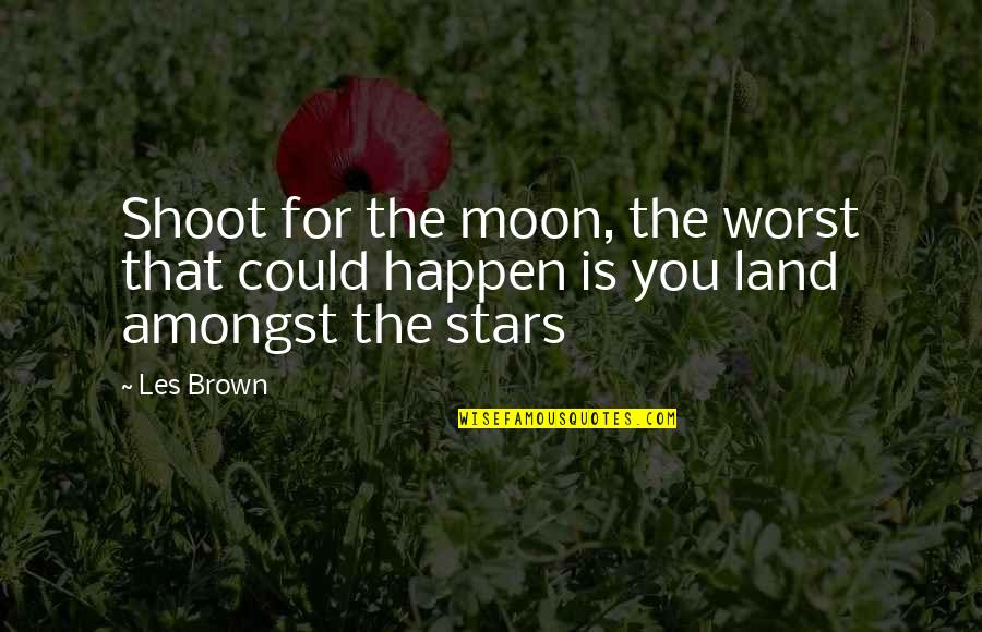 Moon An Stars Quotes By Les Brown: Shoot for the moon, the worst that could