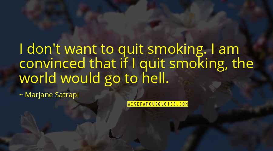 Moon And Clairvoyance Quotes By Marjane Satrapi: I don't want to quit smoking. I am Moon And Clairvoyance Quotes By Marjane Satrapi: I don't want to quit smoking. I am