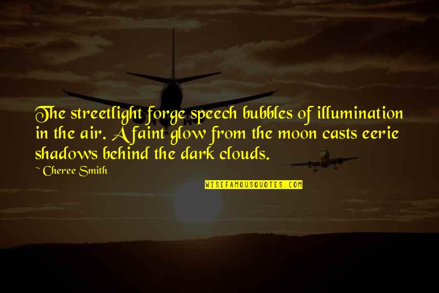 Moon And Clouds Quotes By Cheree Smith: The streetlight forge speech bubbles of illumination in