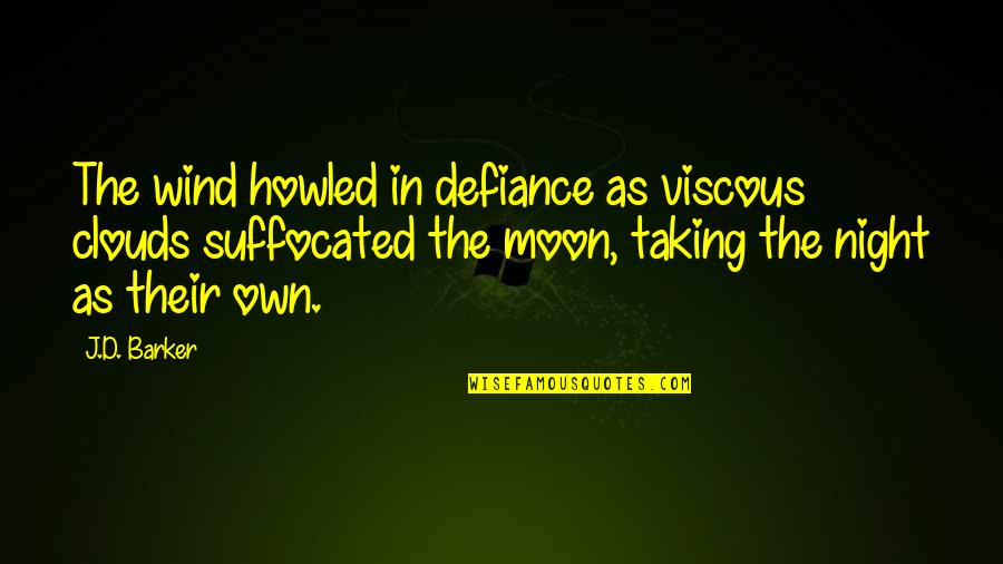 Moon And Clouds Quotes By J.D. Barker: The wind howled in defiance as viscous clouds