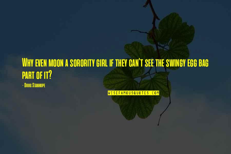 Moon And Girl Quotes By Doug Stanhope: Why even moon a sorority girl if they
