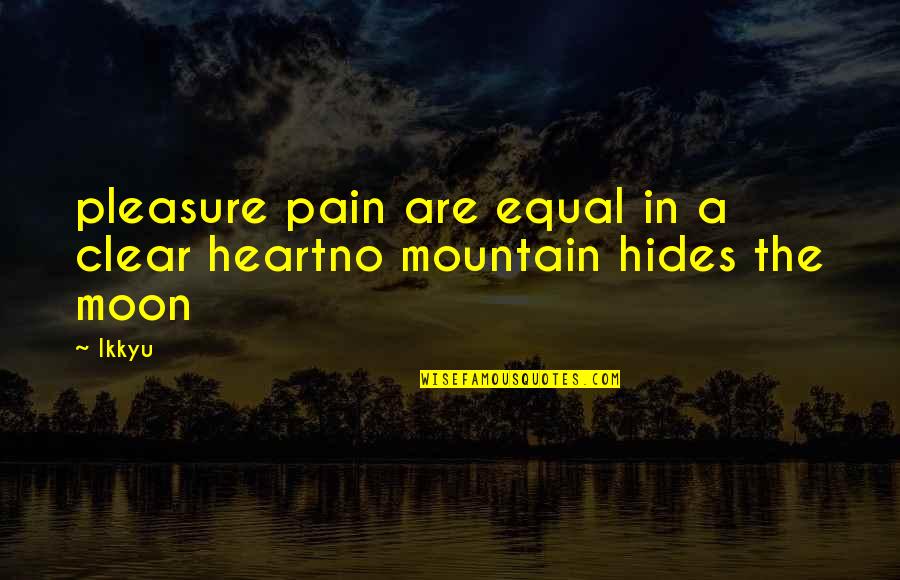 Moon And Heart Quotes By Ikkyu: pleasure pain are equal in a clear heartno