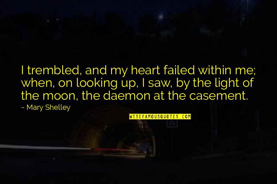 Moon And Heart Quotes By Mary Shelley: I trembled, and my heart failed within me; Moon And Heart Quotes By Mary Shelley: I trembled, and my heart failed within me;