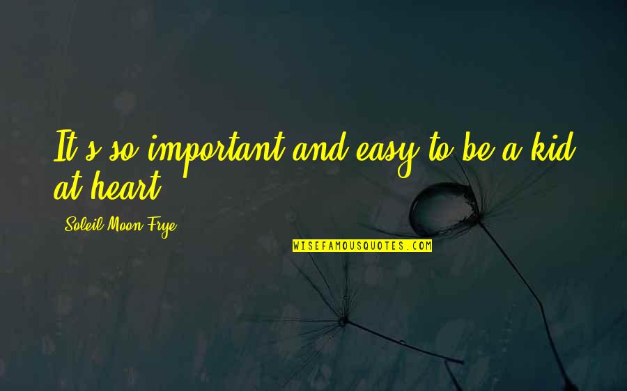 Moon And Heart Quotes By Soleil Moon Frye: It's so important and easy to be a Moon And Heart Quotes By Soleil Moon Frye: It's so important and easy to be a