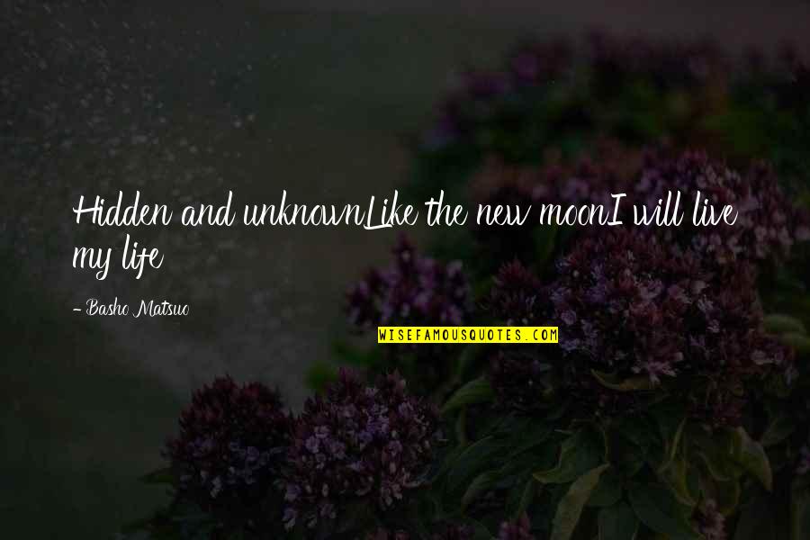 Moon And Life Quotes By Basho Matsuo: Hidden and unknownLike the new moonI will live