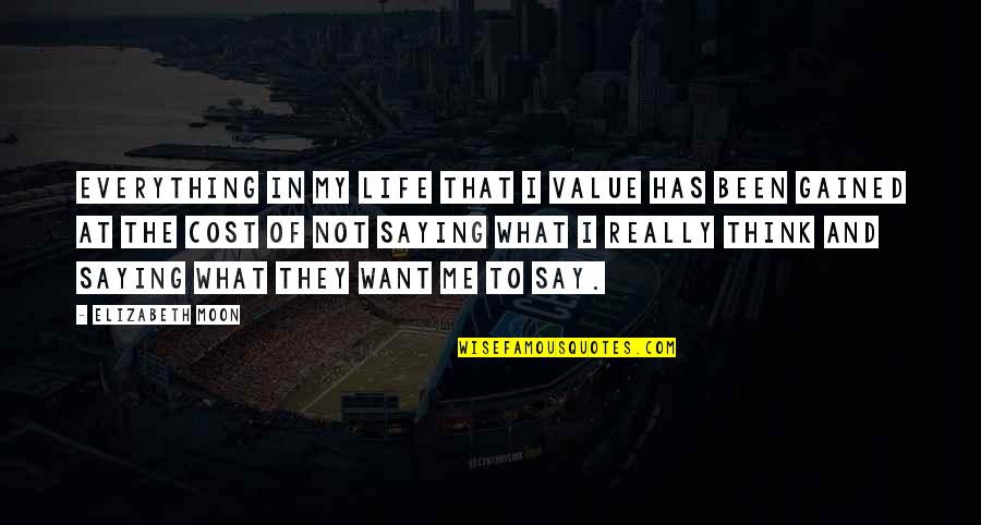 Moon And Life Quotes By Elizabeth Moon: Everything in my life that I value has