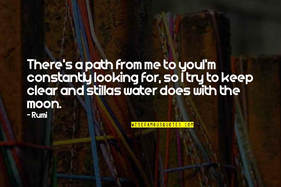 Moon And Life Quotes By Rumi: There's a path from me to youI'm constantly