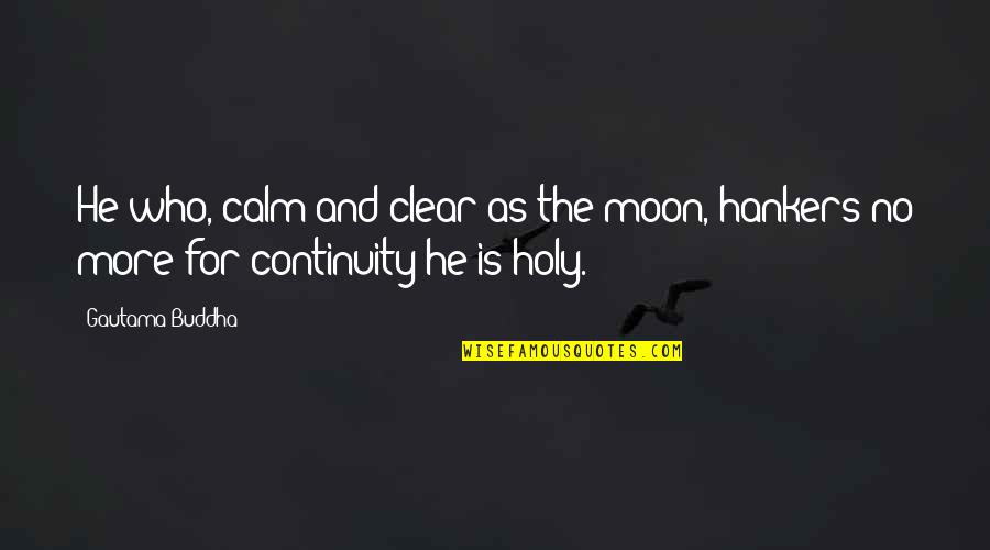 Moon And More Quotes By Gautama Buddha: He who, calm and clear as the moon,