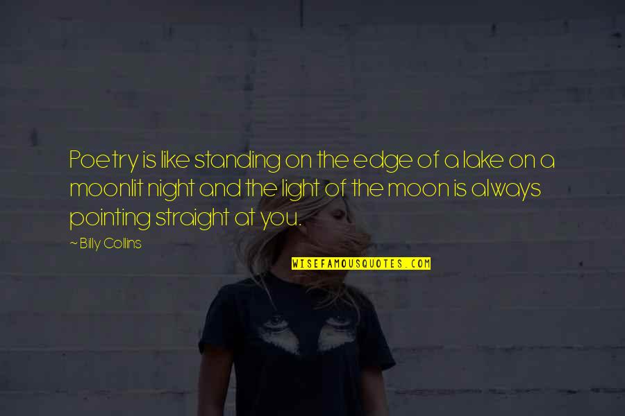 Moon And Night Quotes By Billy Collins: Poetry is like standing on the edge of