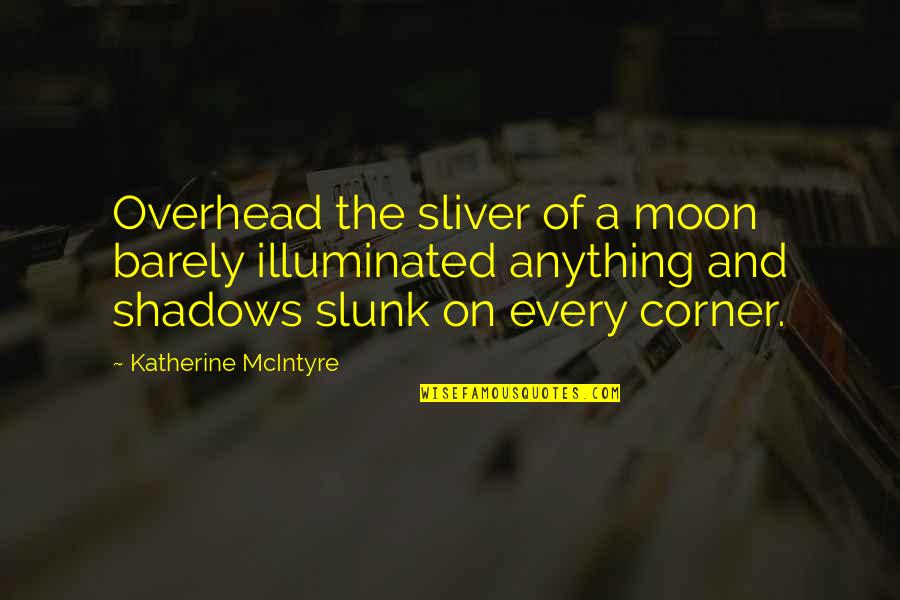 Moon And Night Quotes By Katherine McIntyre: Overhead the sliver of a moon barely illuminated