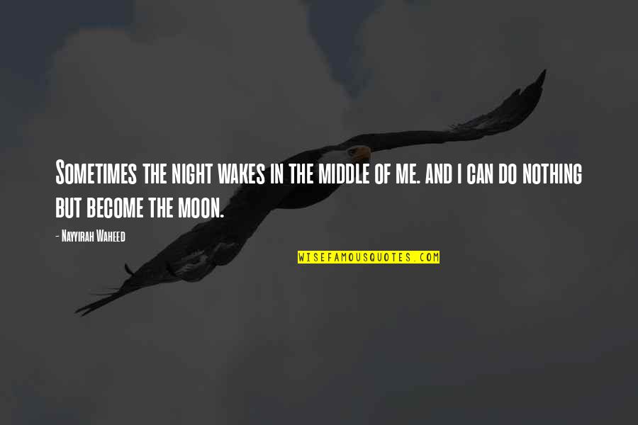 Moon And Night Quotes By Nayyirah Waheed: Sometimes the night wakes in the middle of