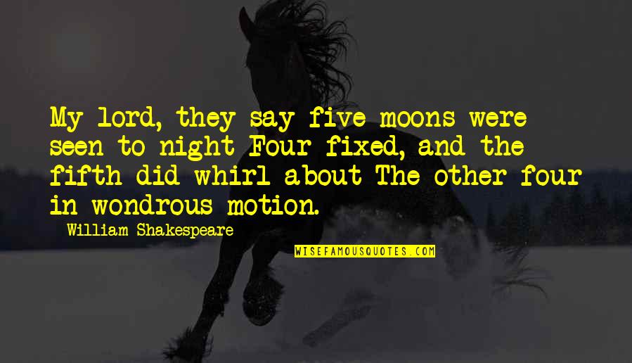 Moon And Night Quotes By William Shakespeare: My lord, they say five moons were seen