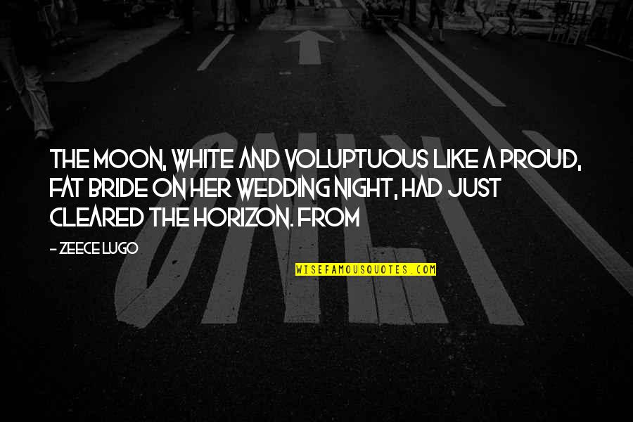 Moon And Night Quotes By Zeece Lugo: The moon, white and voluptuous like a proud,