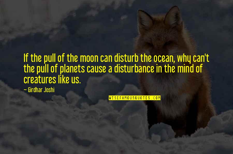Moon And Ocean Quotes By Girdhar Joshi: If the pull of the moon can disturb