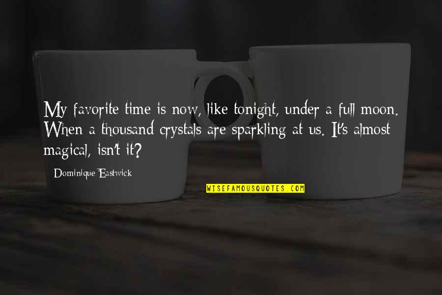 Moon And Romance Quotes By Dominique Eastwick: My favorite time is now, like tonight, under