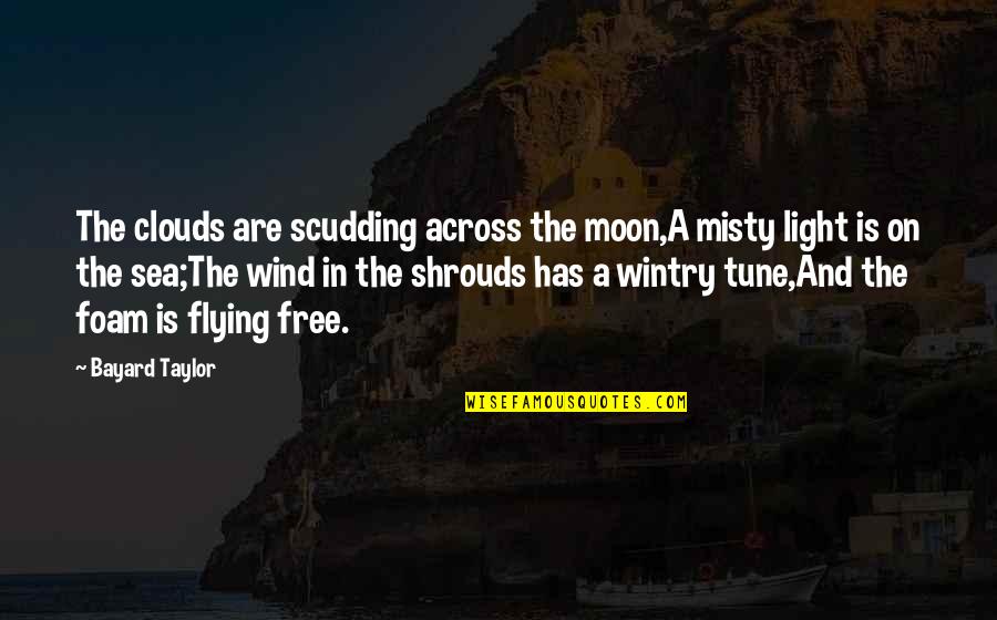 Moon And Sea Quotes By Bayard Taylor: The clouds are scudding across the moon,A misty Moon And Sea Quotes By Bayard Taylor: The clouds are scudding across the moon,A misty