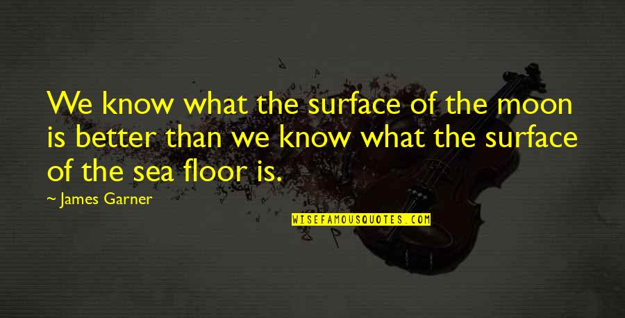 Moon And Sea Quotes By James Garner: We know what the surface of the moon Moon And Sea Quotes By James Garner: We know what the surface of the moon