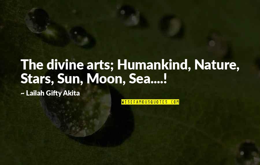 Moon And Sea Quotes By Lailah Gifty Akita: The divine arts; Humankind, Nature, Stars, Sun, Moon, Moon And Sea Quotes By Lailah Gifty Akita: The divine arts; Humankind, Nature, Stars, Sun, Moon,