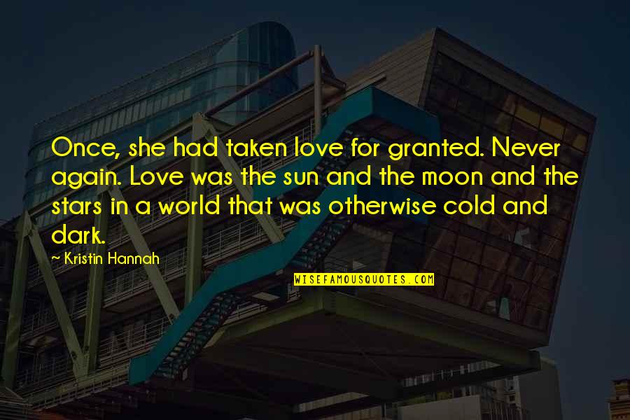 Moon And Stars Love Quotes By Kristin Hannah: Once, she had taken love for granted. Never