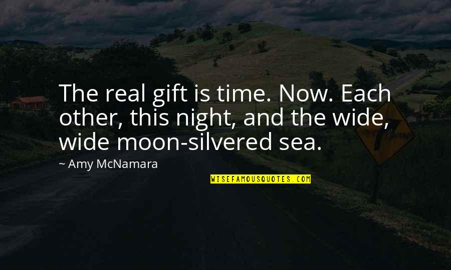 Moon And Time Quotes By Amy McNamara: The real gift is time. Now. Each other,