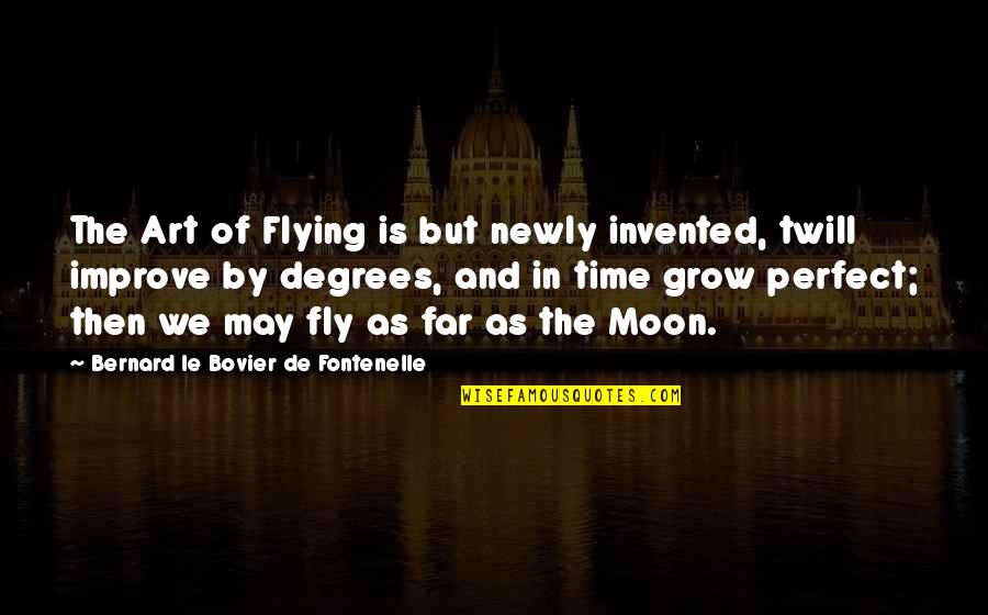 Moon And Time Quotes By Bernard Le Bovier De Fontenelle: The Art of Flying is but newly invented,