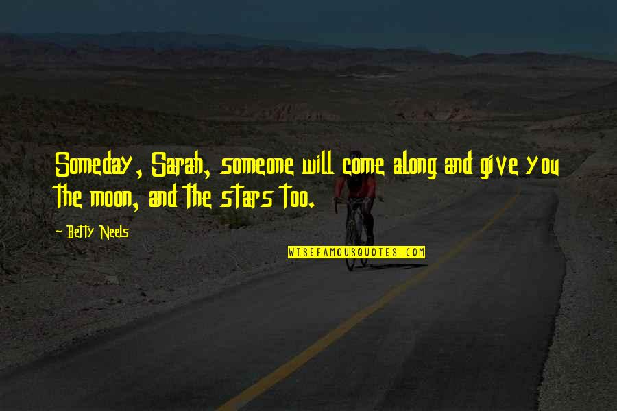 Moon And You Quotes By Betty Neels: Someday, Sarah, someone will come along and give