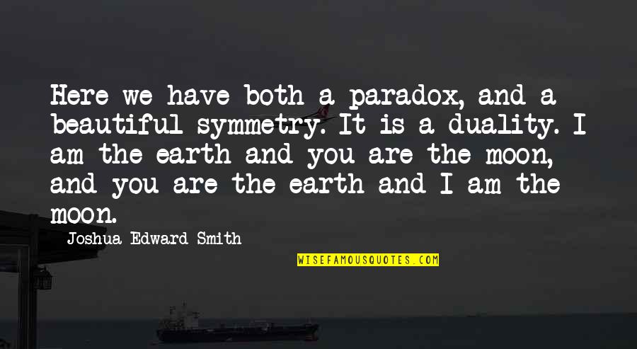 Moon And You Quotes By Joshua Edward Smith: Here we have both a paradox, and a