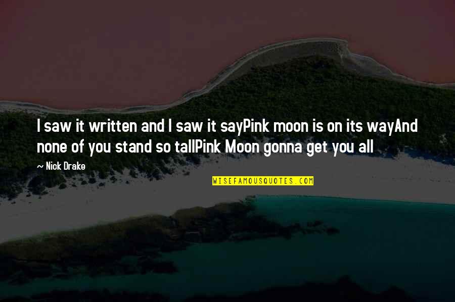 Moon And You Quotes By Nick Drake: I saw it written and I saw it