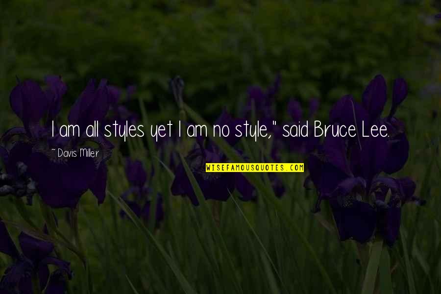 Moon Bear Quotes By Davis Miller: I am all styles yet I am no Moon Bear Quotes By Davis Miller: I am all styles yet I am no