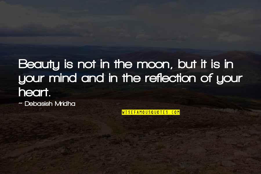 Moon Beauty Quotes By Debasish Mridha: Beauty is not in the moon, but it