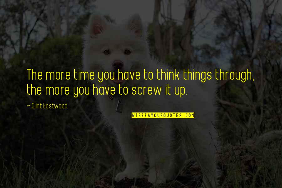 Moon Called Hardcover Quotes By Clint Eastwood: The more time you have to think things