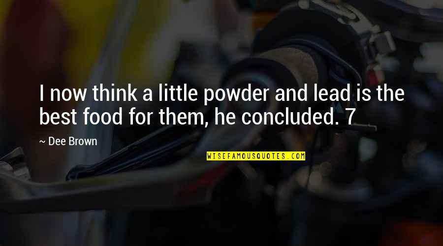 Moon Called Hardcover Quotes By Dee Brown: I now think a little powder and lead