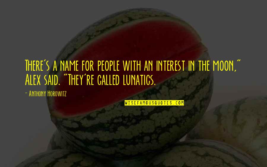 Moon Called Quotes By Anthony Horowitz: There's a name for people with an interest