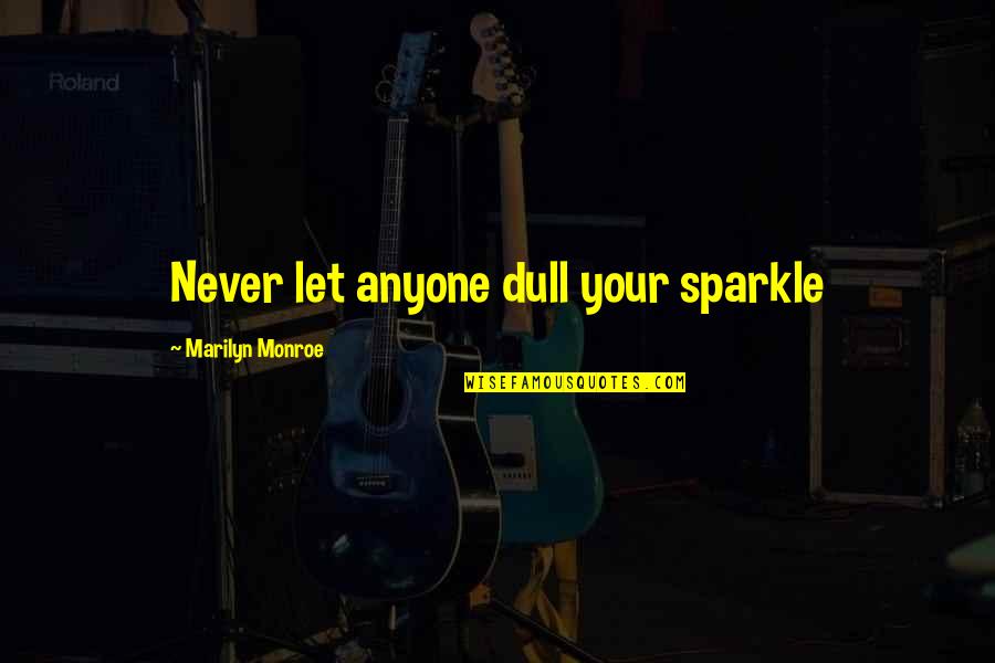 Moon Called Quotes By Marilyn Monroe: Never let anyone dull your sparkle