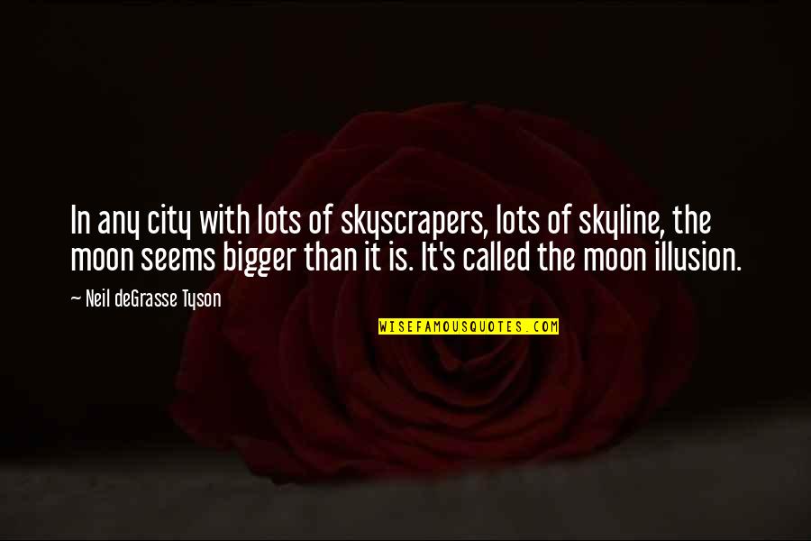 Moon Called Quotes By Neil DeGrasse Tyson: In any city with lots of skyscrapers, lots