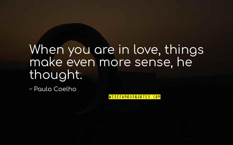 Moon Called Quotes By Paulo Coelho: When you are in love, things make even