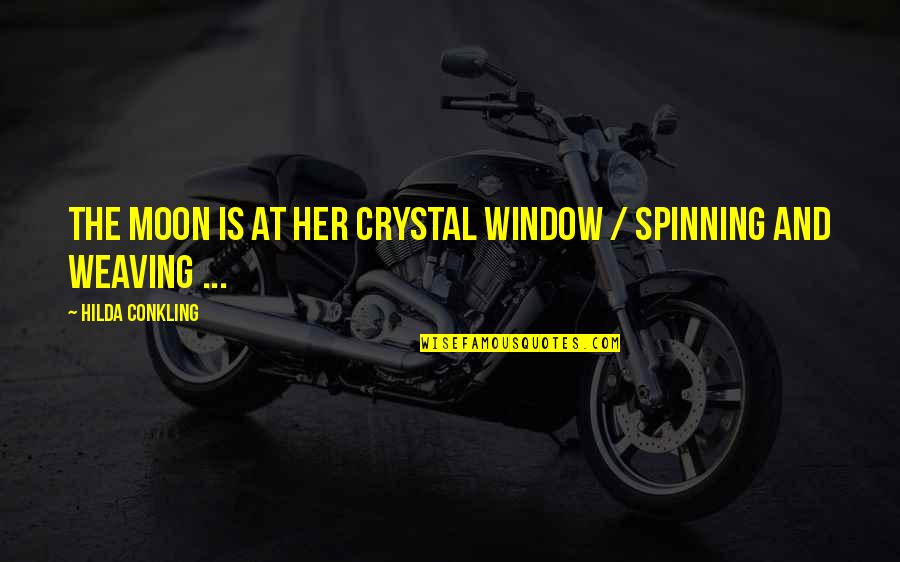Moon Crystal Quotes By Hilda Conkling: The moon is at her crystal window / Moon Crystal Quotes By Hilda Conkling: The moon is at her crystal window /