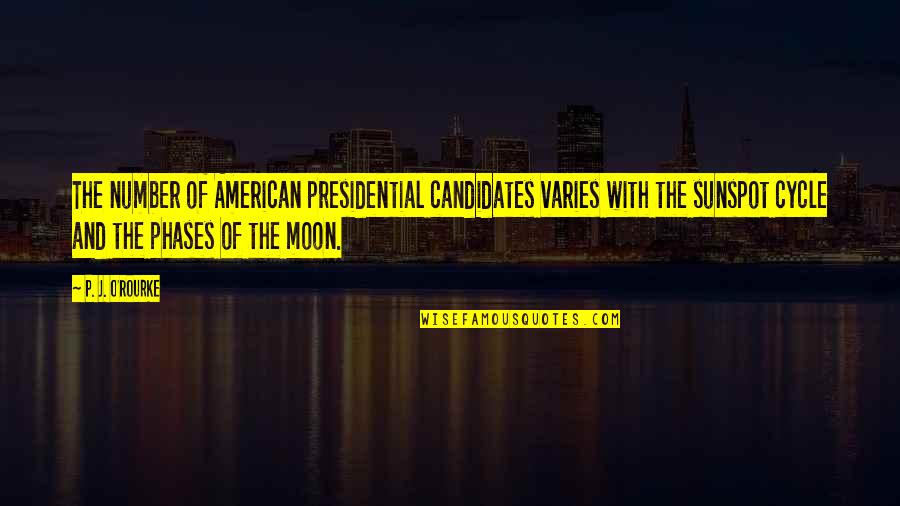 Moon Cycle Quotes By P. J. O'Rourke: The number of American presidential candidates varies with