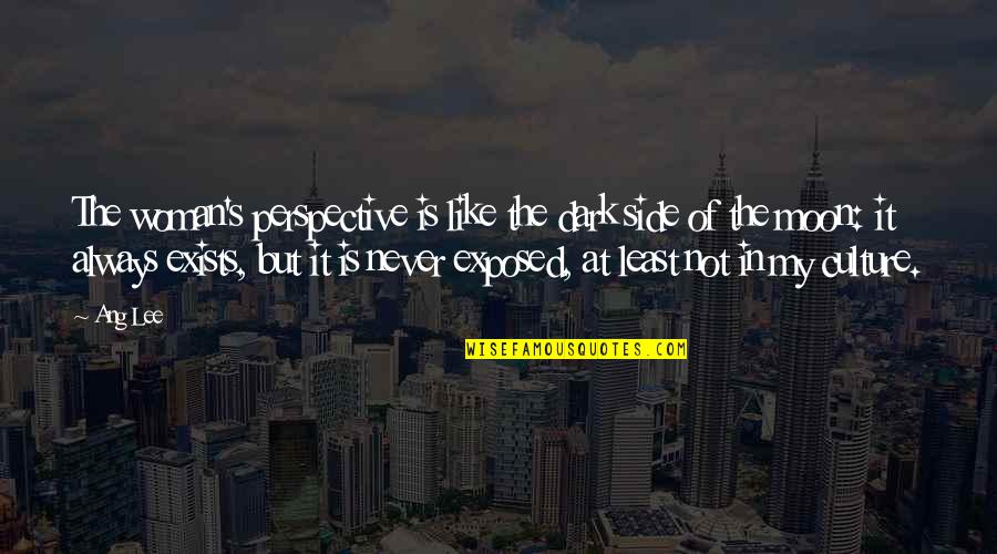 Moon Dark Side Quotes By Ang Lee: The woman's perspective is like the dark side