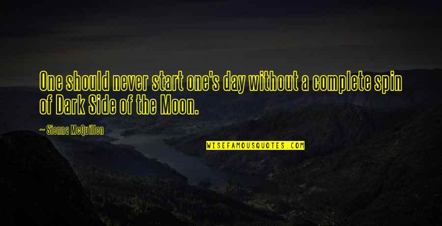 Moon Dark Side Quotes By Sienna McQuillen: One should never start one's day without a