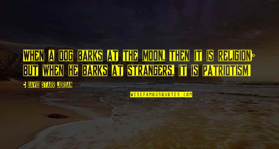 Moon Dog Quotes By David Starr Jordan: When a dog barks at the moon, then