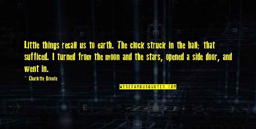 Moon Earth Quotes By Charlotte Bronte: Little things recall us to earth. The clock Moon Earth Quotes By Charlotte Bronte: Little things recall us to earth. The clock