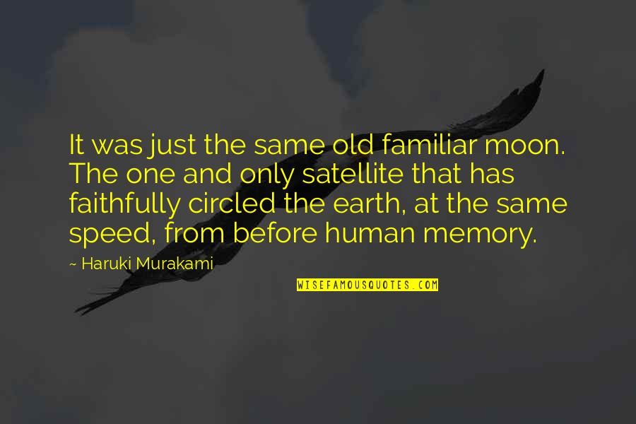 Moon Earth Quotes By Haruki Murakami: It was just the same old familiar moon. Moon Earth Quotes By Haruki Murakami: It was just the same old familiar moon.